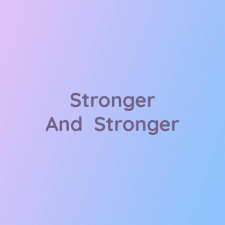 Stronger And Stronger