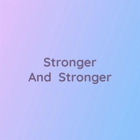 Stronger And Stronger | Boomplay Music