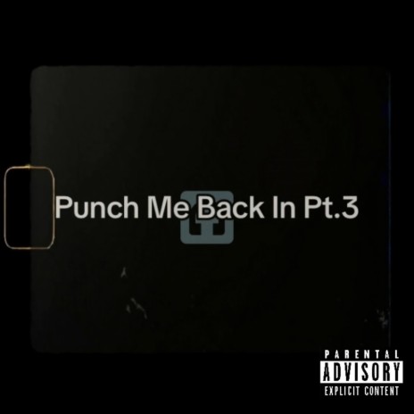 Punch Me Back In Pt. 3
