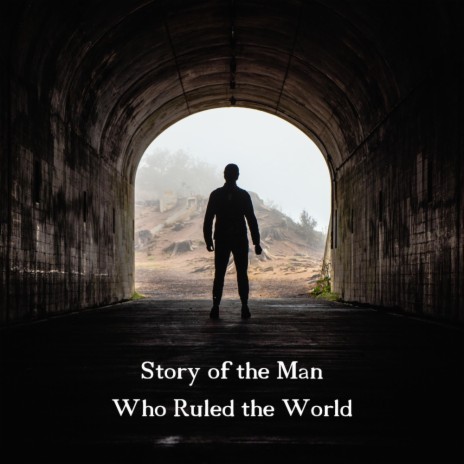 Story of the man who ruled the world | Boomplay Music