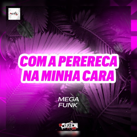 MEGA FUNK COM A PERERECA NA MINHA CARA | Boomplay Music