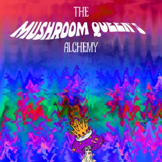 The Mushroom Queen's Alchemy