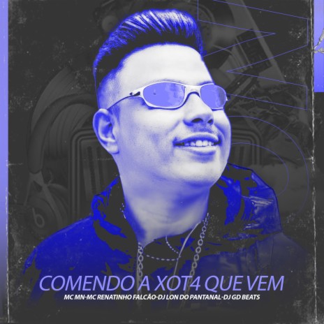 Comendo a xota que vem ft. MC Renatinho Falcão, DJ GD Beats & MC MN | Boomplay Music