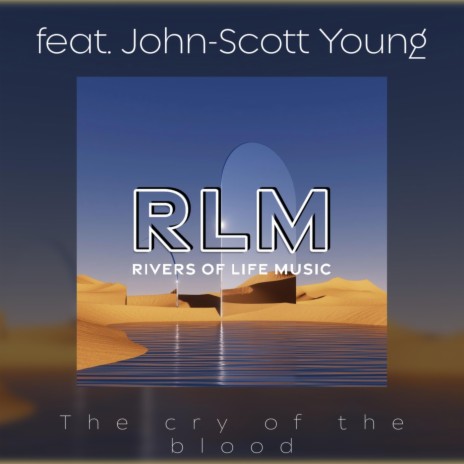 The Cry of the Blood (feat. John-Scott Young) | Boomplay Music