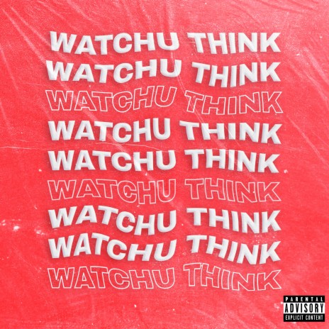 WATCHU THINK | Boomplay Music