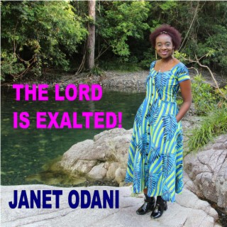 THE LORD IS EXALTED!