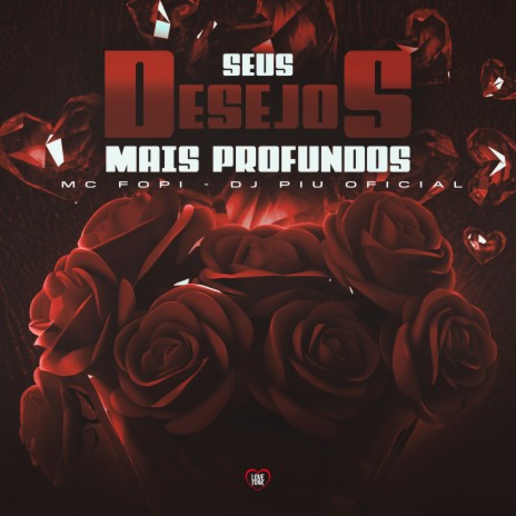 Seus Desejos Mais Profundos ft. Love Funk & Dj Piu Oficial | Boomplay Music