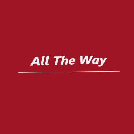 All the Way | Boomplay Music