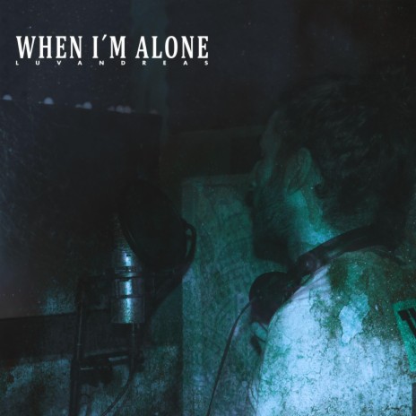 When I'm Alone | Boomplay Music