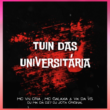 TUIN DAS UNIVERSITÁRIA ft. DJ MK DA DZ7, MC VK DA VS & DJ JOTA ORIGINAL | Boomplay Music