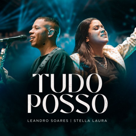 Tudo Posso (Ao Vivo) ft. Stella Laura | Boomplay Music