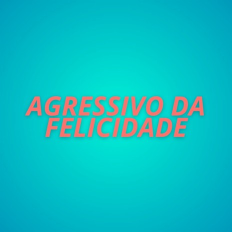 AGRESSIVO DA FELICIDADE ft. MC Nego da Marcone, MC Meno Dani & Mc Rennan | Boomplay Music