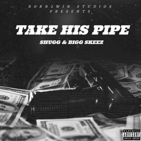 TAKE HIS PIPE ft. BIGG SKEEZ | Boomplay Music