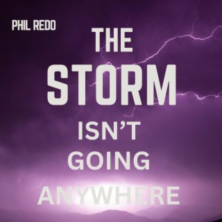 The Storm Isn't Going Anywhere lyrics | Boomplay Music