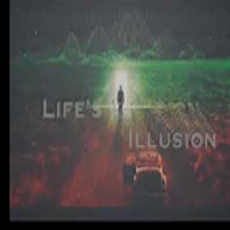 Life Is Illusion