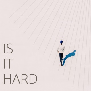 IS IT HARD