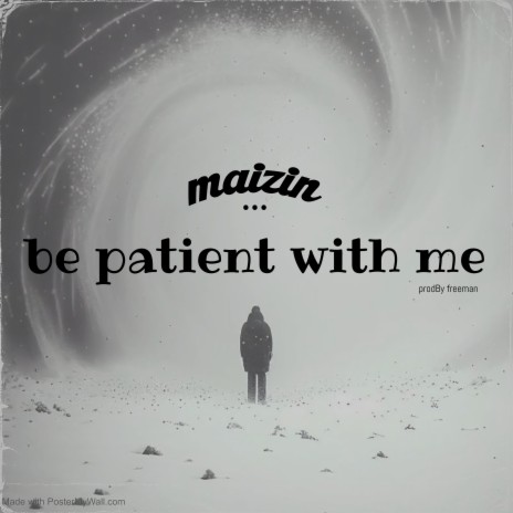 Be Patient with Me