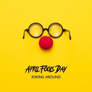 April Fools Day: Joking Around