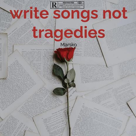 Write Songs Not Tragedies