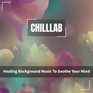 Healing Background Music To Soothe Your Mind