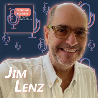 Ep. 73 Jim Lenz: Transparency Leads to Trust