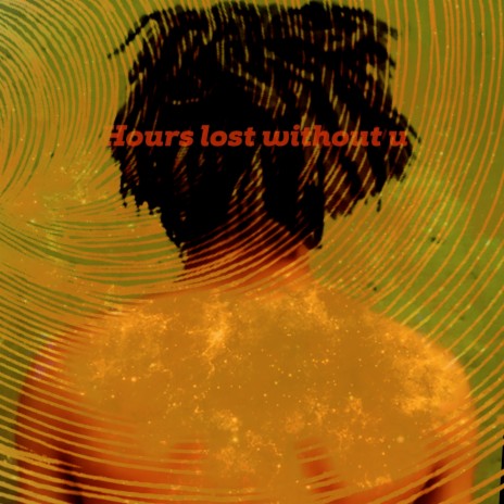 Hours Lost Without U | Boomplay Music