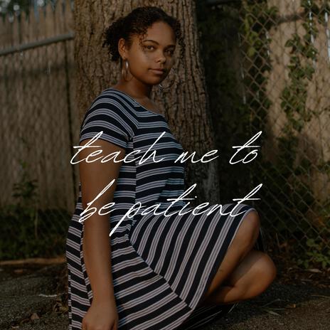 teach me to be patient | Boomplay Music