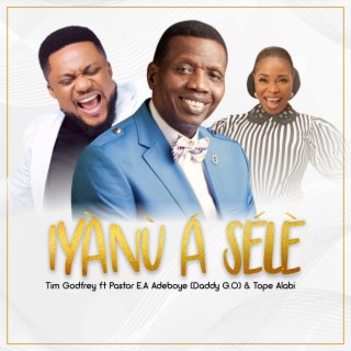 Iyanu a Sele (feat. Pastor E.A Adeboye & Tope Alabi)