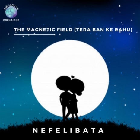 The Magnetic Field (Tera Ban Ke Rahu) ft. Karan Patel & Shoaib Firozi | Boomplay Music