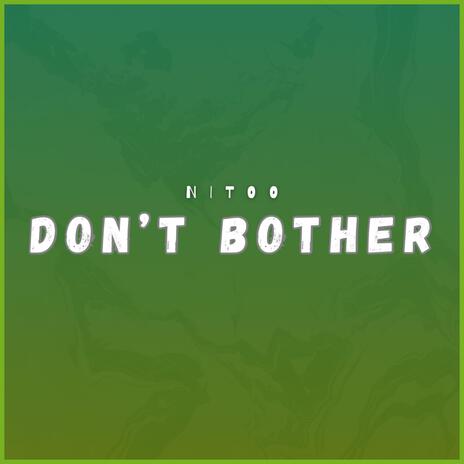 Don’t Bother | Boomplay Music