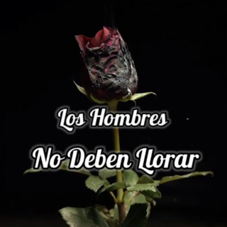 Los Hombres No Deben Llorar