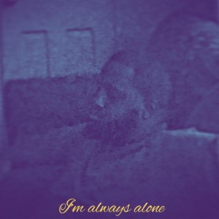 im always alone
