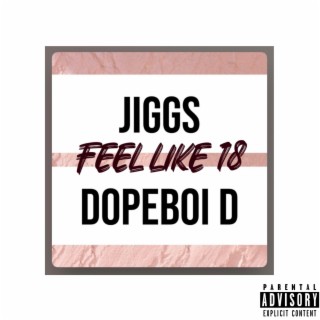 Feel Like 18 ft. dopeboid lyrics | Boomplay Music