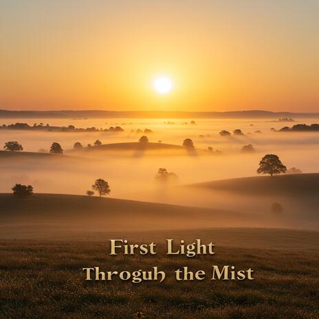 First Light Through the Mist | Boomplay Music