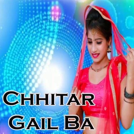 Chhitar Gail Ba | Boomplay Music