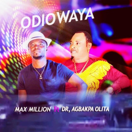 ODIOWAYA BY MAX MILLION ft. DR agbakpa olita | Boomplay Music