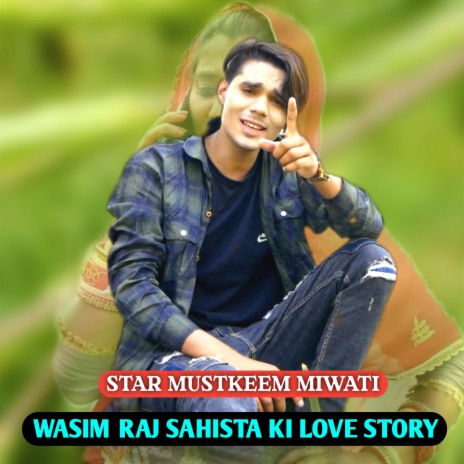 Wasim Raj Sahista Ki Love Story | Boomplay Music