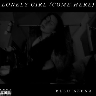 lonely girl (come here) lyrics | Boomplay Music