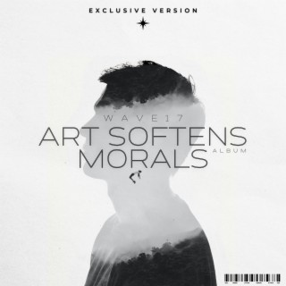 ART SOFTENS MORALS (Exclusive Version)