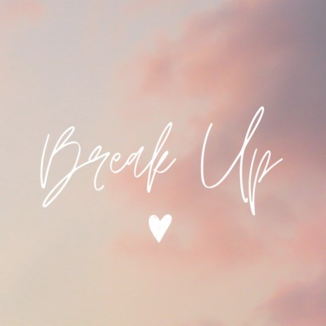 Break Up | Boomplay Music