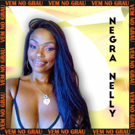 Vem No Grau (feat. Negra Nelly & Byano Dj) | Boomplay Music