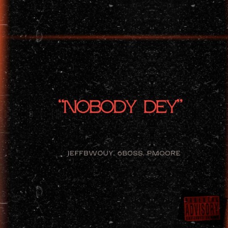 Nobody Dey ft. P Moore & 6Boss | Boomplay Music