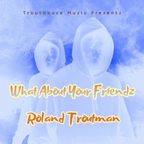 What About Your Friendz | Boomplay Music