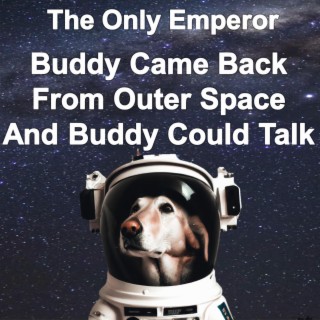 Buddy Came Back From Outer Space And Buddy Could Talk