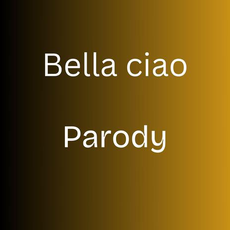 Bella ciao parody | Boomplay Music