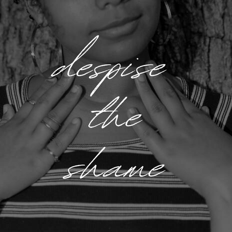 despise the shame | Boomplay Music