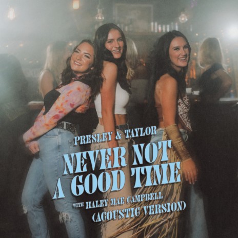 Never Not a Good Time (Acoustic Version) ft. Haley Mae Campbell | Boomplay Music