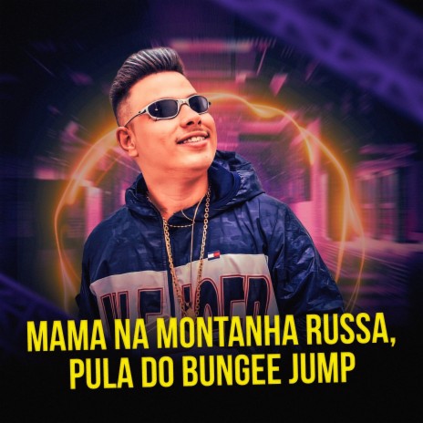 Mama na Montanha Russa, Pula do Bungee Jump ft. Mc Digato Sp | Boomplay Music