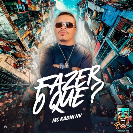 FAZER O QUE? ft. KADIN NV | Boomplay Music