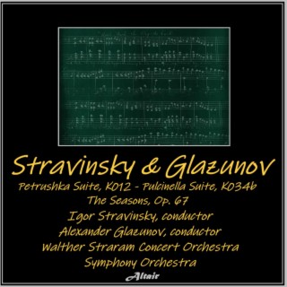 Stravinsky & Glazunov: Petrushka Suite, K012 - Pulcinella Suite, K034b - The Seasons, OP. 67